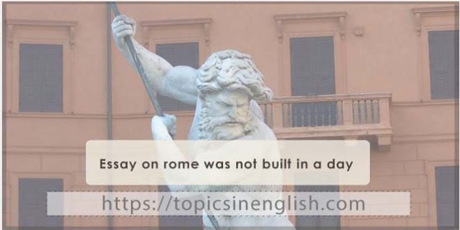 Essay on rome was not built in a day